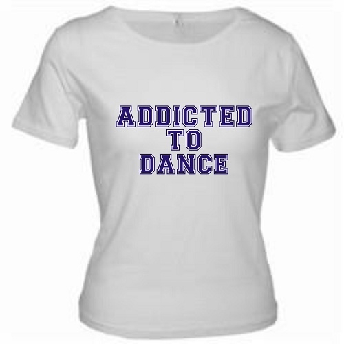 Addicted To Dance T Shirt